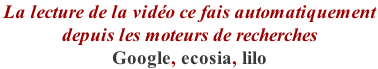 La lecture de la vidéo ce fais automatiquement  depuis les moteurs de recherches Google, ecosia, lilo