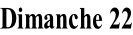 Dimanche 22