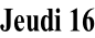Jeudi 16